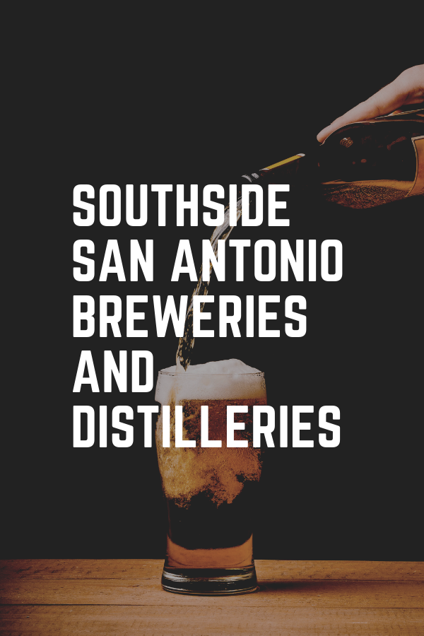 Southside San Antonio Breweries and Distilleries