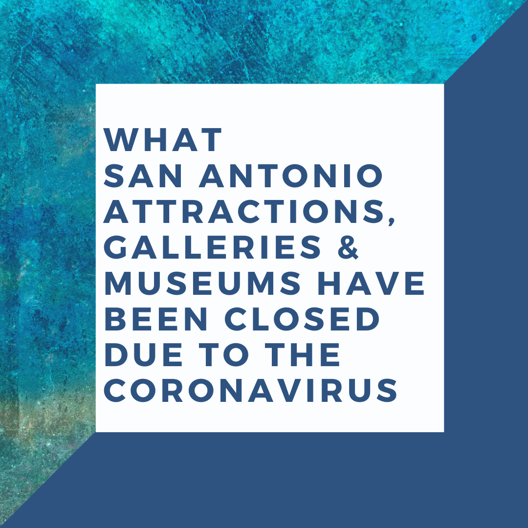 What San Antonio Attractions Have Been Closed Due to the Coronavirus What San Antonio Attractions Have Been Closed Due to the Coronavirus