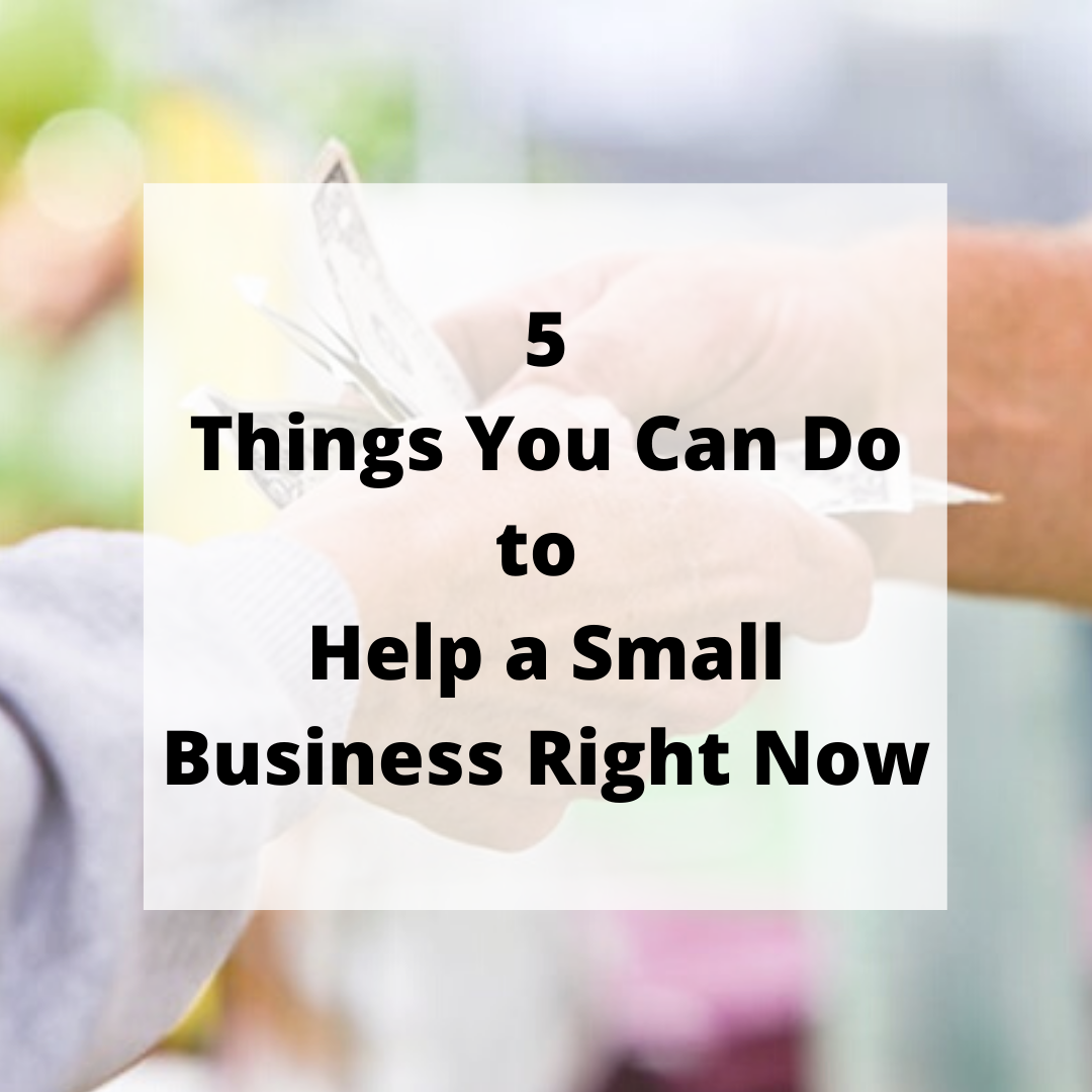 5 Things You Can Do to Help a Small Business Right Now