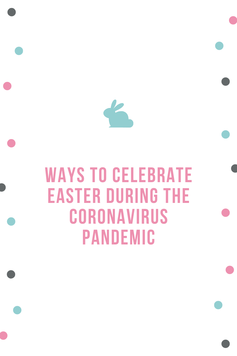 Ways to Celebrate Easter During the Coronavirus Pandemic - South side San Antonio