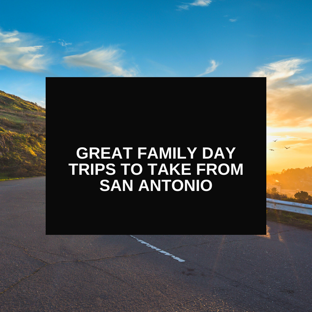 Great Family Day Trips to Take From San Antonio