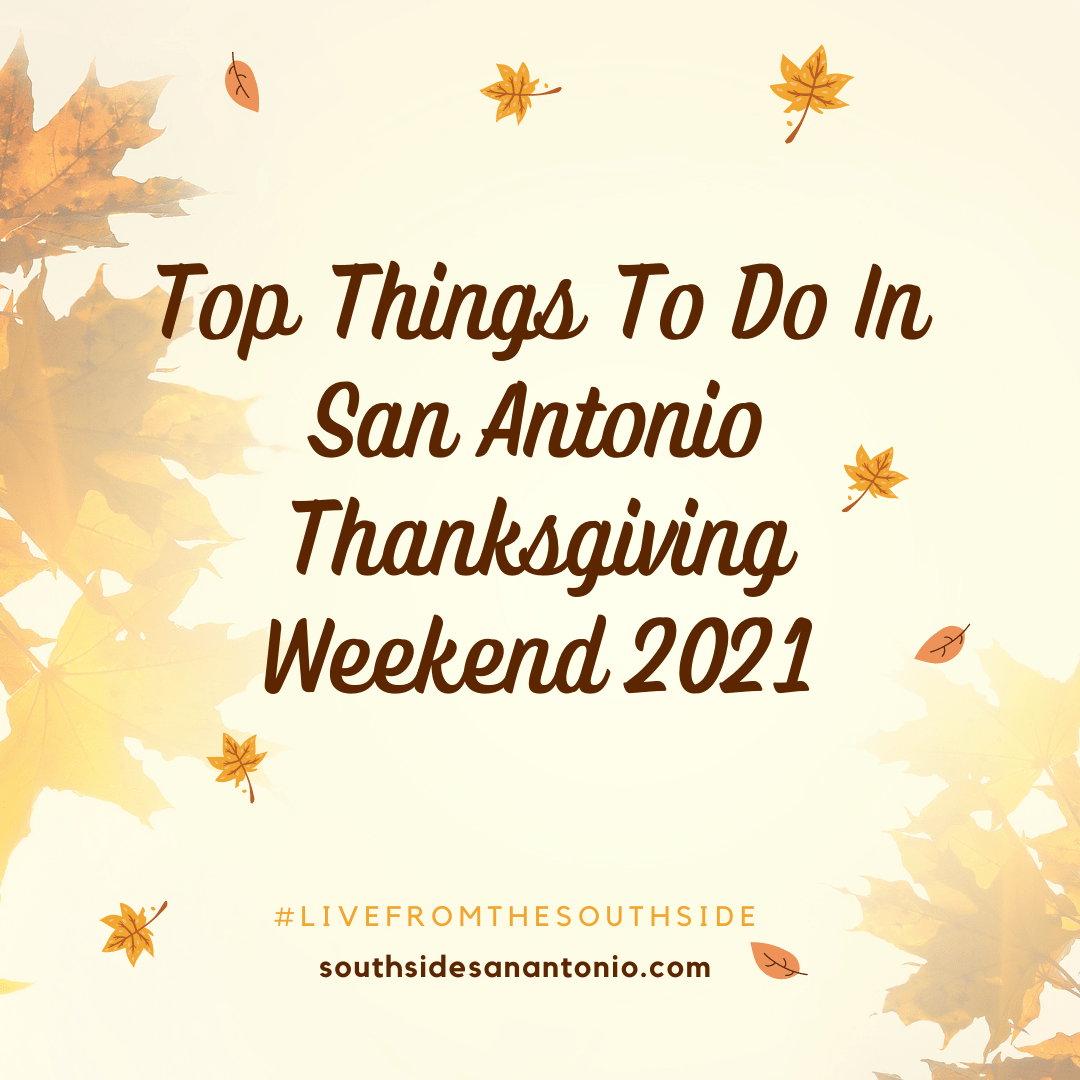 Top Things To Do In San Antonio Thanksgiving Weekend 2021