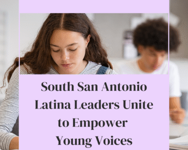 South San Antonio Latina Leaders Unite to Empower Young Voices